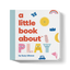 A Little Book About Play